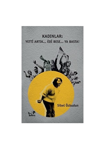 Kadınlar: Yetti Artık... Edi Bese... Ya Basta!