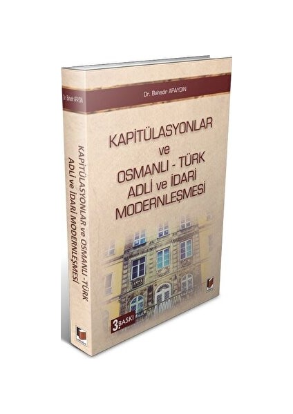 Kapitülasyonlar ve Osmanlı - Türk Adli ve Idari Modernleşmesi