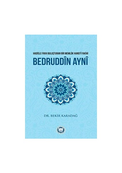 Hadisle Fıkhı Buluşturan Bir Memlük Hanefi Fakihi Bedruddin Ayni