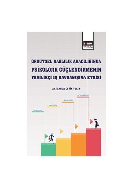 Örgütsel Bağlılık Aracılığında Psikolojik Güçlendirmenin Yenilikçi Iş Davranışına Etkisi
