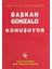 Başkan Gonzalo Konuşuyor Yüzyılın Görüşmesi - J. T. Sanchez 1