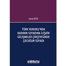 Türk Hukuku'nda Kadının Soyadına Ilişkin Gelişmeler Çerçevesinde Çocuğun Soyadı - Zeynep Güler
