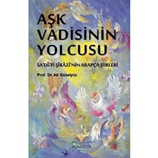 Aşk Vadisinin Yolcusu (Sa'dî-Yi Şîrâzî'nin Arapça Şiirleri)