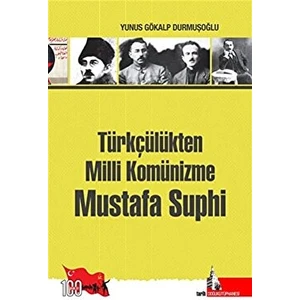 Türkçülükten Milli Komünizme Mustafa Suphi - Yunus Gökalp Yunusoğlu