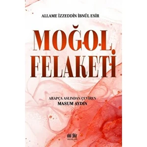 Akıl Fikir Yayınları Moğol Felaketi - Allame İzzeddin İbnül Esir