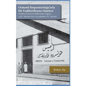 Osmanlı Imparatorluğu’nda Bir Endüstrileşme Hamlesi - Ruhat Alp