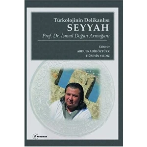 Türkolojinin Delikanlısı Seyyah - Prof. Dr. Ismail Doğan Armağanı