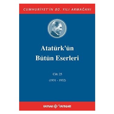 Atatürk'ün Bütün Eserleri Cilt: 25 (1931 - 1932) Kitabı ve Fiyatı