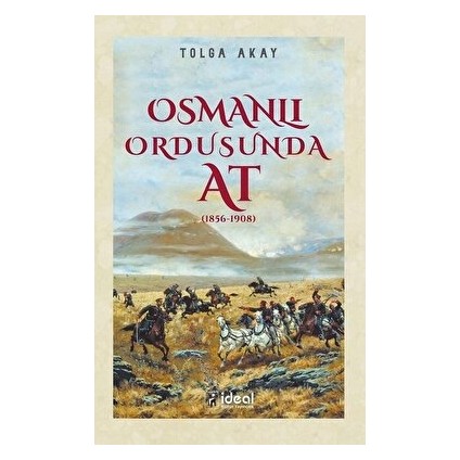 Osmanlı Ordusunda At (1856-1908) - Tolga Akay