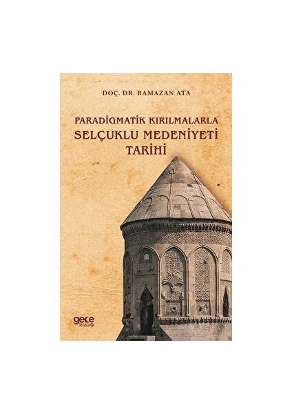 Paradigmatik Kırılmalarla Selçuklu Medeniyeti Tarihi - Ramazan Ata