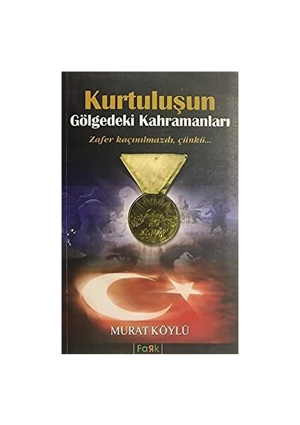 Kurtuluşun Gölgedeki Kahramanları - Murat Köylü