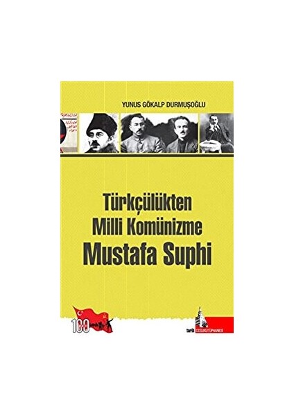 Türkçülükten Milli Komünizme Mustafa Suphi - Yunus Gökalp Yunusoğlu