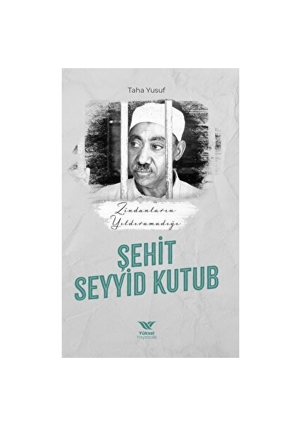 Zindanların Yıldıramadığı Şehit Seyyid Kutub - Taha Yusuf