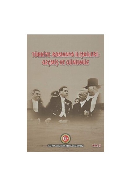 Türkiye - Romanya Ilişkileri: Geçmiş ve Günümüz Cilt: 2 - Duygu Türker Çelik