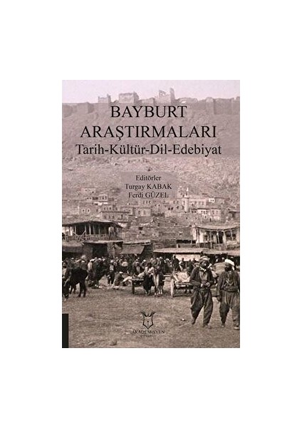 Bayburt Araştırmaları Tarih-Kültür-Dil-Edebiyat - Ferdi Güzel