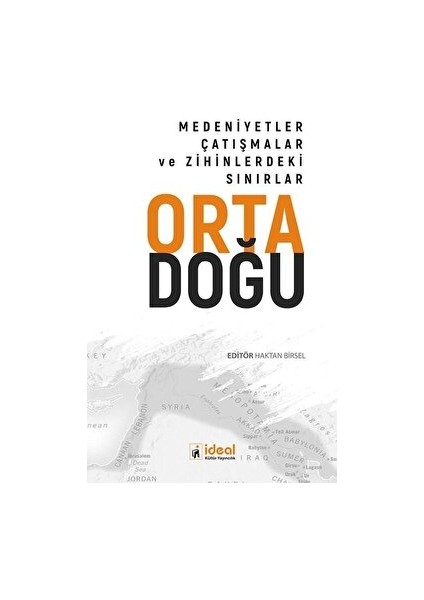 Ortadoğu - Medeniyetler Çatışmalar ve Zihinlerdeki Sınırlar - Haktan Birsel