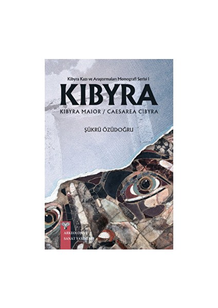 Kibyra - Kibyra Kazı ve Araştırmaları Monografi Serisi 1 - Şükrü Özüdoğru
