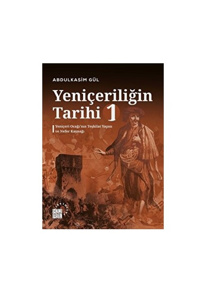 Yeniçeriliğin Tarihi 1 - Yeniçeri Ocağı’nın Teşkilat Yapısı ve Nefer Kaynağı