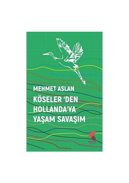 Köseler'den Hollanda'ya Yaşam Savaşım - Mehmet Aslan