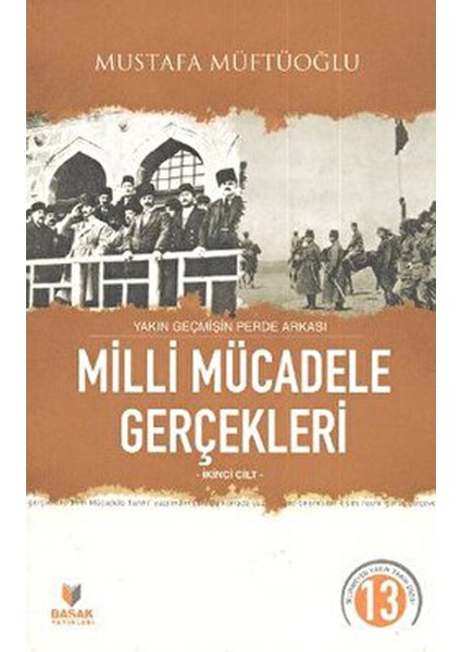 Yakın Geçmişin Perde Arkası Milli Mücadele Gerçekleri Ikinci Cilt - Mustafa Müftüoğlu