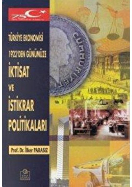Türkiye Ekonomisi 1923'DEN Günümüze Iktisat ve Istikrar Politikaları - M. İlker Parasız