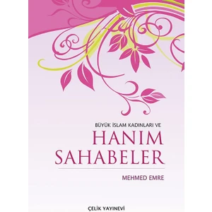 Büyük İslam Kadınları ve Hanım Sahabeler (Ciltli) - Mehmed Emre