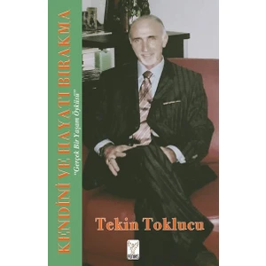 Kendini ve Hayatı Bırakma – Tekin Toklucu