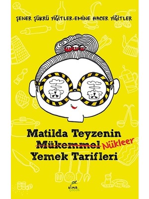 Matilda Teyzenin Nükleer Yemek Tarifleri - Şener Şükrü Yiğitler - Emine Hacer Yiğitler