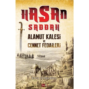 Hasan Sabbah: Alamut Kalesi Ve Cennet Fedaileri - Enes Türkoğlu