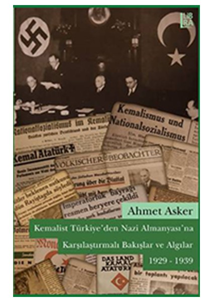 Kemalist Türkiye'den Nazi Almanyası'na Karşılaştırmalı Bakışlar ve Algılar 1929-1939