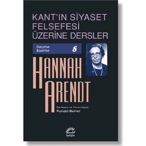 Kant’In Siyaset Felsefesi Üzerine Dersler - Hannah Arendt