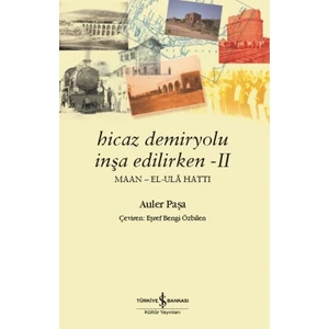 Hicaz Demiryolu İnşa Edilirken – II Maan – El-Ulâ Hattı - Auler Paşa