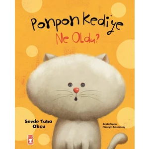 Ponpon Kediye Ne Oldu (Ciltli) - Sevde Tuba Okçu