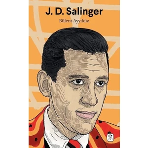 J. D. Salinger: Nefret Ve Sefalet - Bülent Ayyıldız