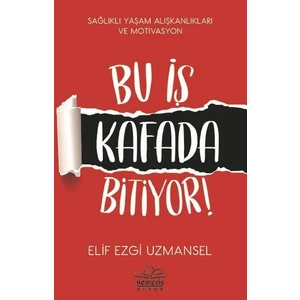 Bu İş Kafada Bitiyor! - Elif Ezgi Uzmansel