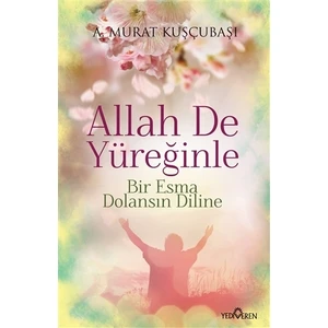 Allah De Yüreğinle(Bir Esma Dolansın Diline)