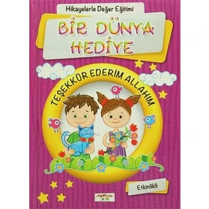 Hikayelerle Değerler Eğitimi: Bir Dünya Hediye Teşekkür Ederim Allahım, Etkinlikli-Figen Yaman Coşar