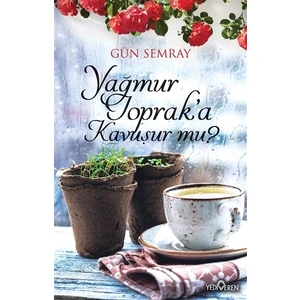 Yağmur Toprak’A Kavuşur Mu?-Gün Semray