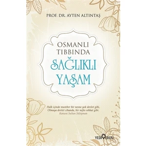 Osmanlı Tıbbında Sağlıklı Yaşam - Ayten Altıntaş
