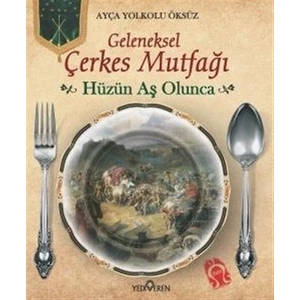 Hüzün Aş Olunca (Geleneksel Çerkes Mutfağı)-Ayça Yolkolu Öksüz