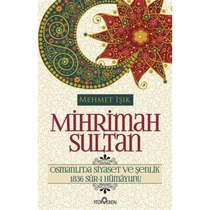Mihrimah Sultan (Osmanlıda Siyaset Ve Şenlik)-Mehmet Işık