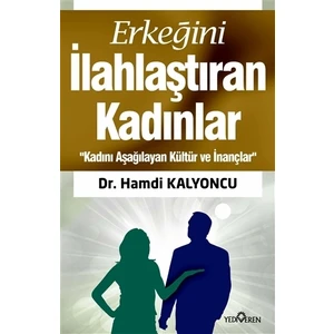 Erkeğini İlahlaştıran Kadınlar -  Hamdi Kalyoncu
