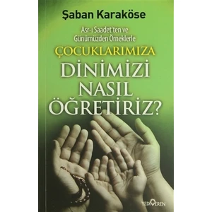 Çoçuklarımıza Dinimizi Nasıl Öğretiriz-Şaban Karaköse
