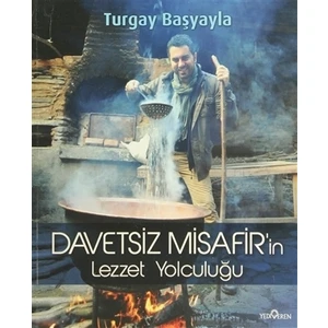 Davetsiz Misafir’İn Lezzet Yolculuğu-Turgay Başyayla