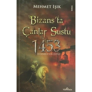 Bizans'Ta Çanlar Sustu - 1453 - Mehmet Işık