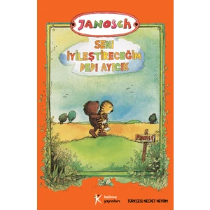 Seni İyileştireceğim Dedi Ayıcık-Janosch