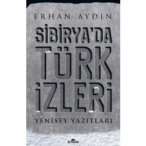 Sibirya’Da Türk İzleri Yenisey Yazıtları - Erhan Aydın