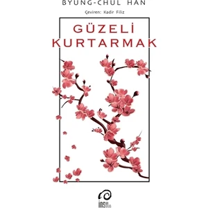 Güzeli Kurtarmak - Ön Kapak Güzeli Kurtarmak - Arka KapakGüzeli Kurtarmak - Byung-Chul Han