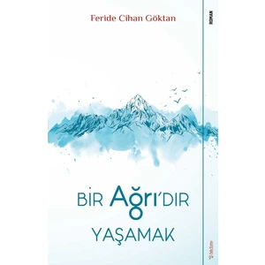 Bir Ağrı’dır Yaşamak - Feride Cihan Göktan
