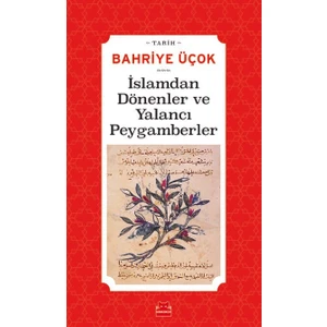 İslamdan Dönenler Ve Yalancı Peygamberler (Hicri 7.11. Yıllar) - Bahriye Üçok